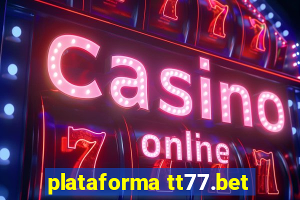 plataforma tt77.bet